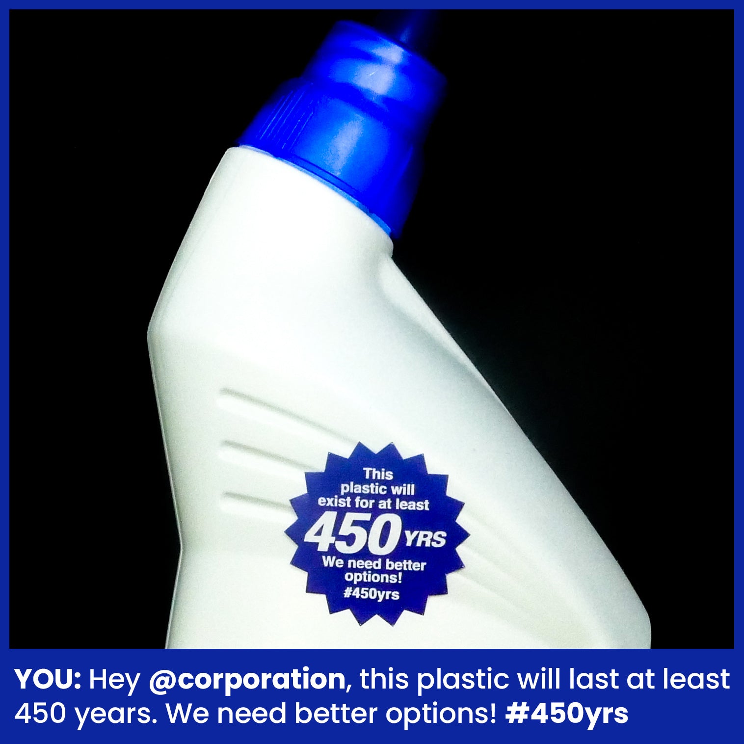 Photograph of a white, single-use plastic bottle with a blue, starburst-shaped 1.25 inch sticker on it that says: 'This plastic will exist for at least 450 years. We need better options #450yrs.'